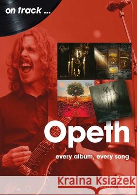 Opeth On Track: Every Album, Every Song Jordan Blum 9781789521665 Sonicbond Publishing