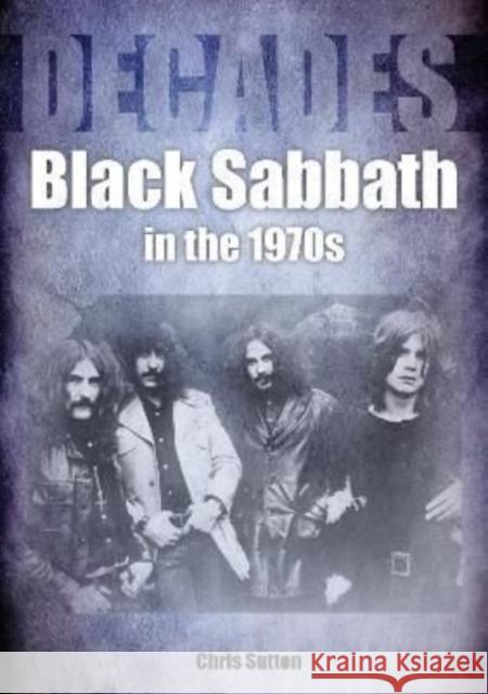 Black Sabbath in the 1970s: Decades Chris Sutton 9781789521719 Sonicbond Publishing