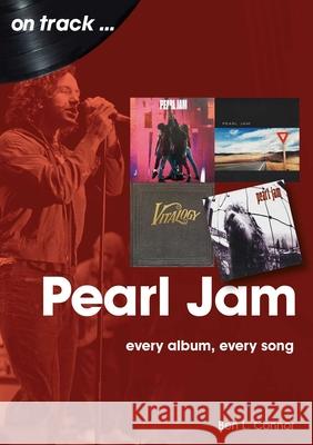 Pearl Jam On Track: Every Album, Every Song Ben L. Connor 9781789521887 Sonicbond Publishing