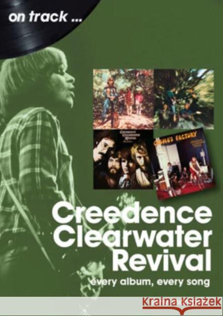 Creedence Clearwater Revival On Track: Every Album, Every Song Tony Thompson 9781789522372 Sonicbond Publishing