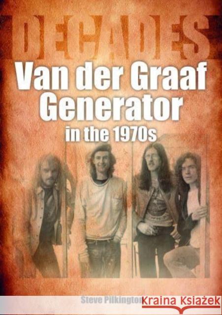 Van der Graaf Generator in the 1970s: Decades Steve Pilkington 9781789522457