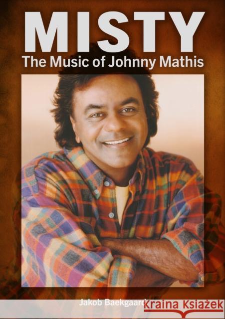 Misty: The Music of Johnny Mathis Jakob Baekgaard 9781789522471 Sonicbond Publishing