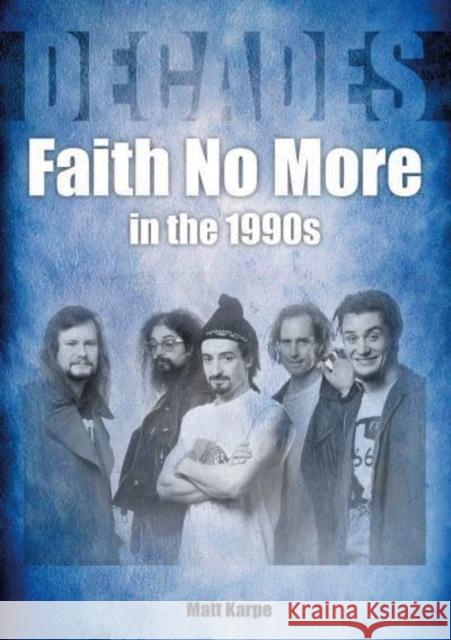 Faith No More in the 1990s Matt Karpe 9781789522501 Sonicbond Publishing