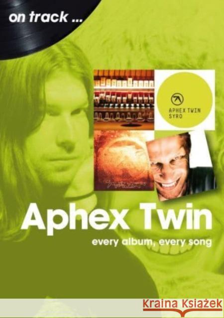 Aphex Twin On Track: Every Album, Every Song Beau Waddell 9781789522679 Sonicbond Publishing