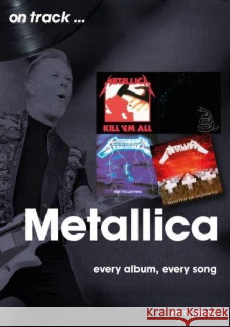 Metallica On Track: Every Album, Every Song Barry Wood 9781789522693 Sonicbond Publishing