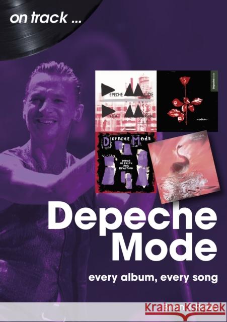 Depeche Mode On Track: Every Album, Every Song Brian J Robb 9781789522778 Sonicbond Publishing