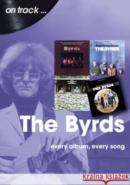 The Byrds On Track: Every Album, Every Song Andy McArthur 9781789522808 Sonicbond Publishing