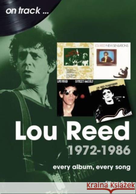 Lou Reed 1972 to 1986 On Track: Every Album, Every Song Ethan Roy 9781789522839 Sonicbond Publishing