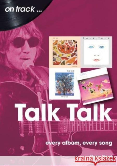 Talk Talk On Track: Every Album, Every Song Gary Steel 9781789522846 Sonicbond Publishing