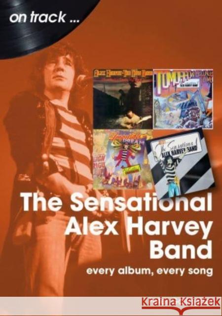 The Sensational Alex Harvey Band On Track: Every Album, Every Song Peter Gallagher 9781789522891 Sonicbond Publishing
