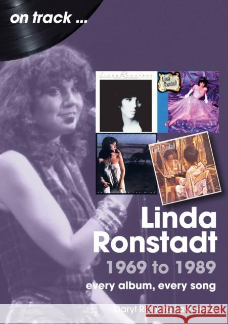 Linda Ronstadt 1991 to 2000 On Track: Every Album, Every Song Daryl Lawrence 9781789522938 Sonicbond Publishing