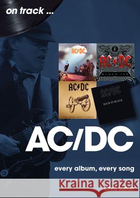 AC/DC On Track: Every Album, Every Song Chris Sutton 9781789523072 Sonicbond Publishing