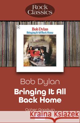 Bob Dylan Bringing It All Back Home: Rock Classics  9781789523140 Sonicbond Publishing