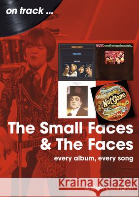 Small Faces and The Faces On Track: Every Album, Every Song Andrew Darlington 9781789523164