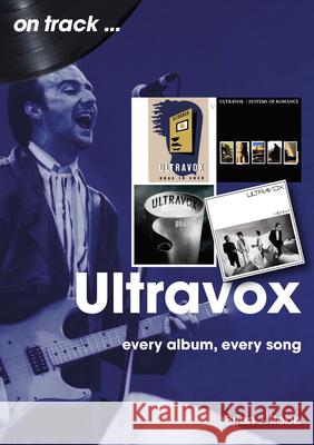 Ultravox On Track: Every Album, Every Song Brian J Robb 9781789523300 Sonicbond Publishing