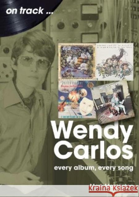 Wendy Carlos On Track: Mark Marrington 9781789523317 Sonicbond Publishing