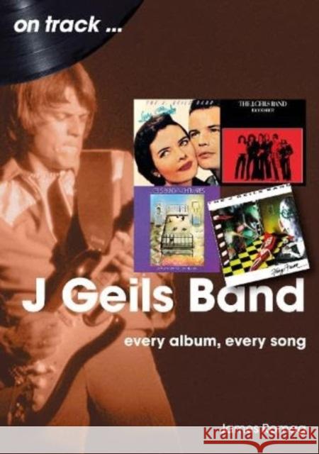 J Geils Band On Track: Every Album, Every Song James Romag 9781789523324 Sonicbond Publishing