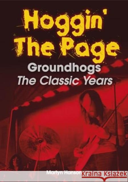 Hoggin' The Page: Groundhogs - The Classic Years Martyn Hanson 9781789523430 Sonicbond Publishing