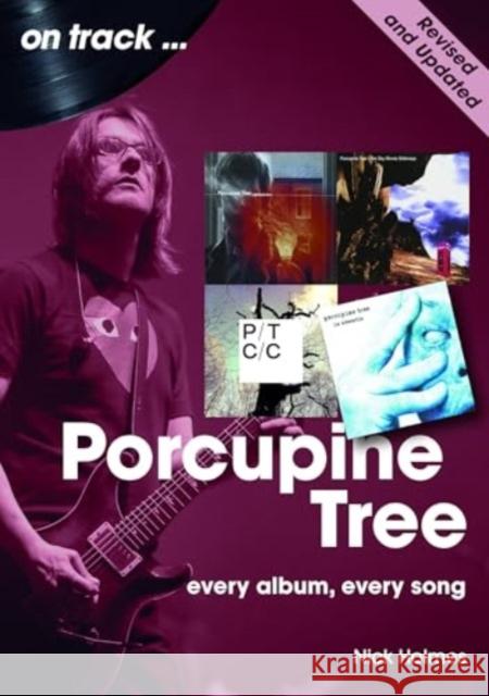 Porcupine Tree On Track (Revised and Updated): Every Album, Every Song Nick Holmes 9781789523461 Sonicbond Publishing