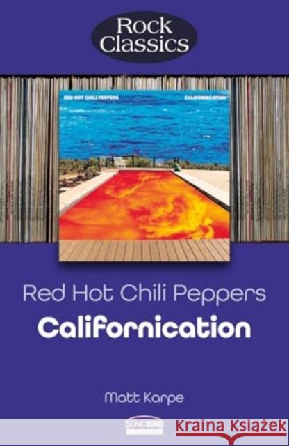 Red Hot Chili Peppers: Californication (Rock Classics) Matt Karpe 9781789523485 Sonicbond Publishing