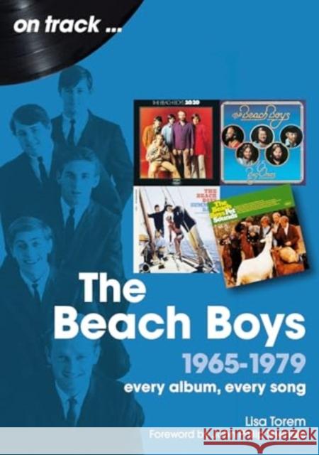 The Beach Boys 1965 to 1979 On Track: Every Album, Every Song Lisa Torem 9781789523522 Sonicbond Publishing