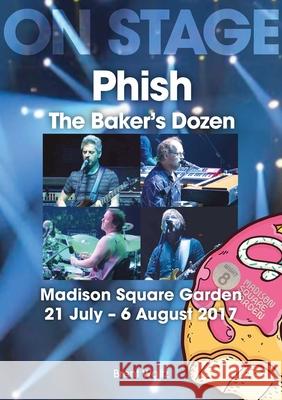 Phish: The Baker's Dozen. Madison Square Garden 21 July - 6 August 2017 Brent Waltz 9781789523614 Sonicbond Publishing