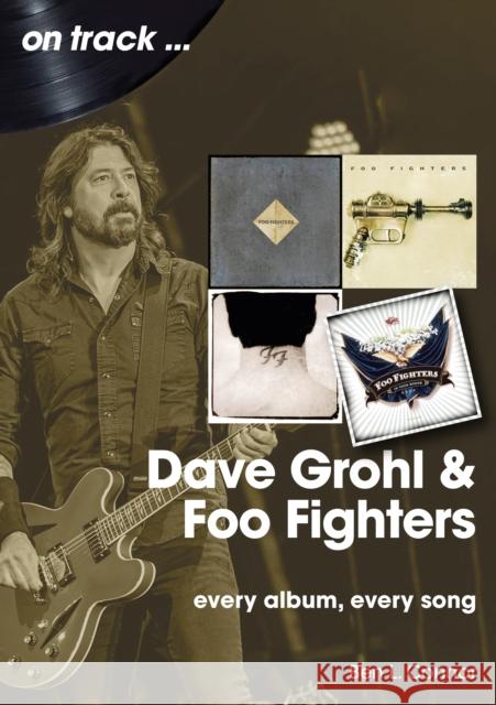 Dave Grohl And Foo Fighters  On Track: Every Album, Every Song Ben L Connor 9781789523638 Sonicbond Publishing