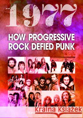1977: How Progressive Rock Defied Punk Kevan Furbank 9781789523676 Sonicbond Publishing