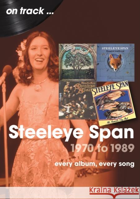 Steeleye Span 1970 to 1989 On Track: Every Album, Every Song Darren Johnson 9781789523690 Sonicbond Publishing