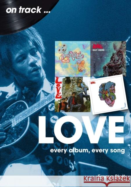 Love On Track: Every Album, Every Song Emma Stott 9781789524642 Sonicbond Publishing