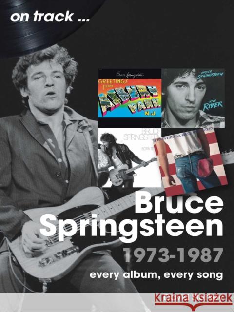 Bruce Springsteen 1973-1987: Every Album Every Song David Starkey 9781789524710