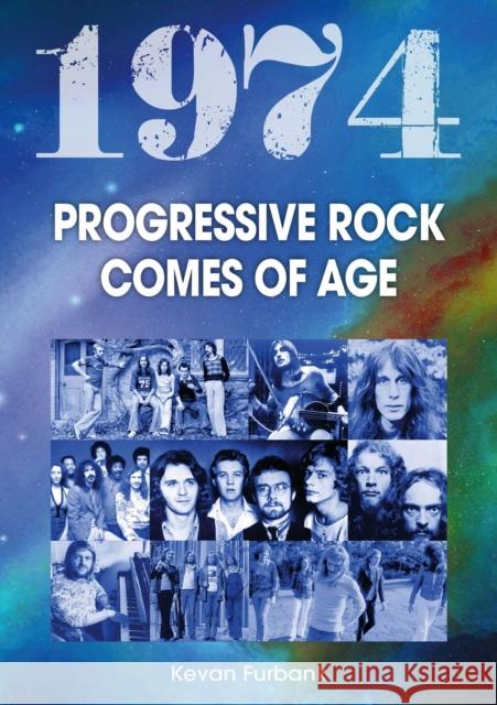1974: Progressive Rock Comes Of Age Kevan Furbank 9781789524734 Sonicbond Publishing