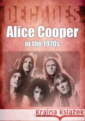 Alice Cooper in the 1970s Chris Sutton 9781789525038