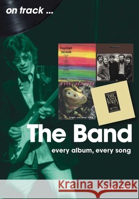 The Band On Track Andrew Wild 9781789526554 Sonicbond Publishing