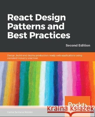 React Design Patterns and Best Practices, Second Edition Carlos Santana Roldan 9781789530179 Packt Publishing