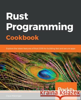 Rust Programming Cookbook Claus Matzinger 9781789530667