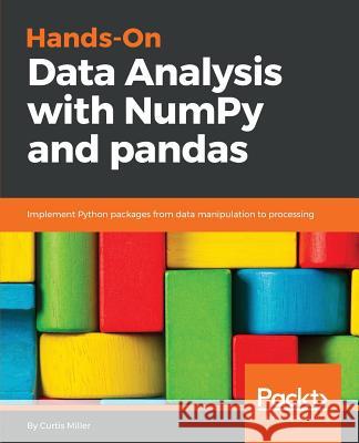 Hands-On Data Analysis with NumPy and Pandas Miller, Miller 9781789530797 Packt Publishing