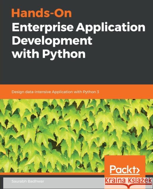 Hands-On Enterprise Application Development with Python: Design data-intensive Application with Python 3  9781789532364 Packt Publishing
