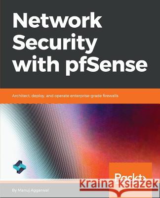 Network Security with pfSense Aggarwal, Manuj 9781789532975 Packt Publishing