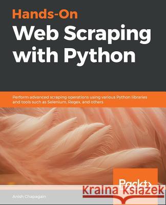 Hands-On Web Scraping with Python Anish Chapagain 9781789533392