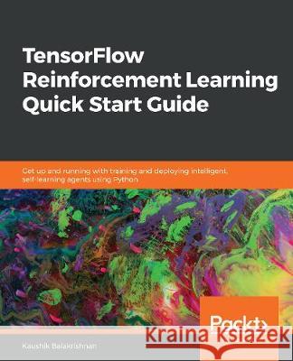 TensorFlow Reinforcement Learning Quick Start Guide Balakrishnan, Kaushik 9781789533583