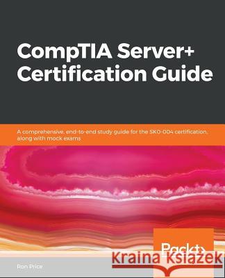 CompTIA Server+ Certification Guide Price, Ron 9781789534818 Packt Publishing