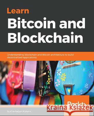 Learn Bitcoin and Blockchain Kirankalyan Kulkarni 9781789536133 Packt Publishing