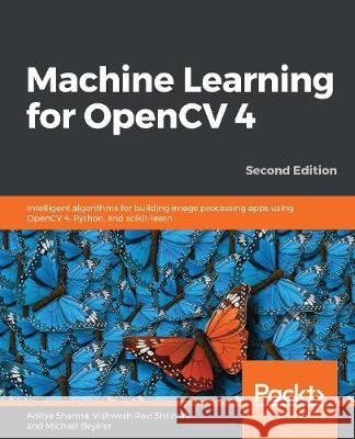Machine Learning for OpenCV 4- Second Edition Aditya Sharma Vishwesh Ravi Shrimali Michael Beyeler 9781789536300