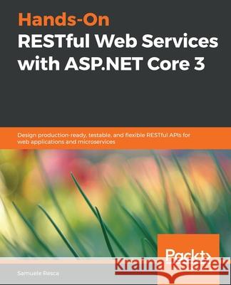 Hands-On RESTful Web Services with ASP.NET Core Samuele Resca 9781789537611 Packt Publishing