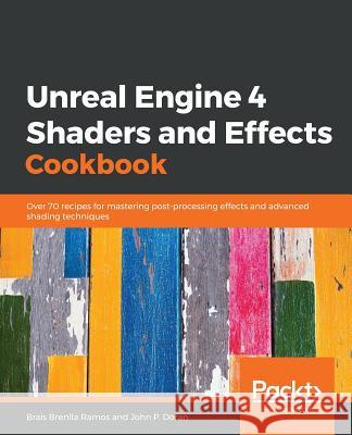 Unreal Engine 4 Shaders and Effects Cookbook Brais Brenlla Ramos John P. Doran 9781789538540 Packt Publishing