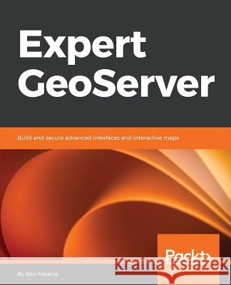 Expert GeoServer Mearns, Ben 9781789538601 Packt Publishing