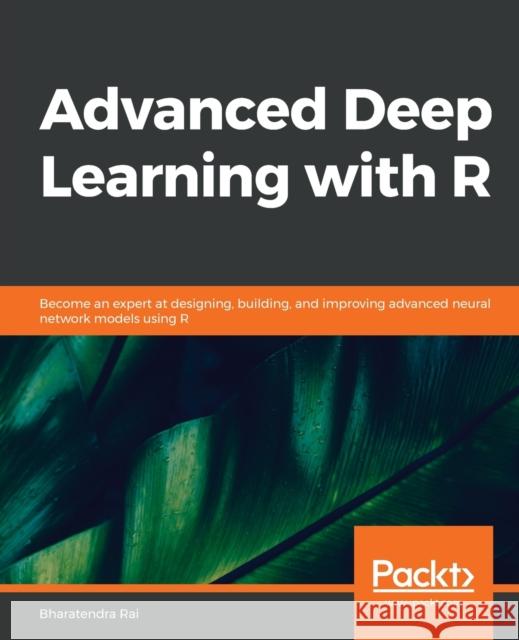 Advanced Deep Learning with R Bharatendra Rai 9781789538779 Packt Publishing