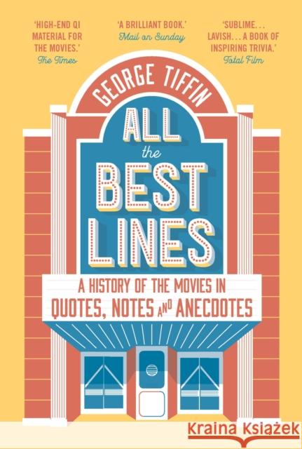 All the Best Lines: An Informal History of the Movies in Quotes, Notes and Anecdotes George Tiffin 9781789542653 Head of Zeus