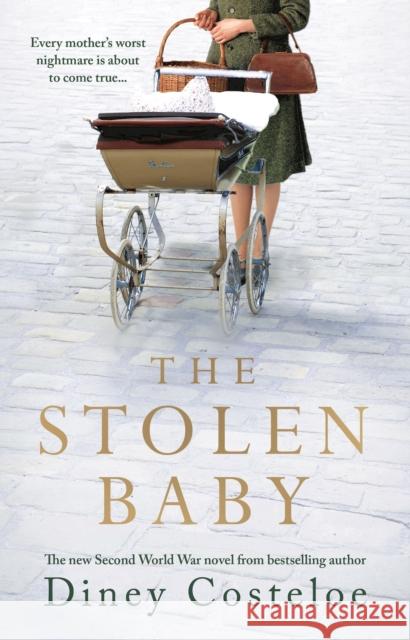 The Stolen Baby: A captivating World War 2 novel based on a true story by bestselling author Diney Costeloe Diney Costeloe 9781789543353 Bloomsbury Publishing PLC